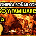 🔥 Descubre el significado de soñar con fuego y familiares: ¿Qué predicciones tiene este sueño?